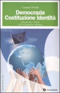 Democrazia, costituzione, identit&agrave; - Prospettive e limiti dell'integrazione europea