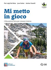 Mi Metto In Gioco. L?educazione Fisica Per Crescere Insieme. Per La Scuola Media. Con E-book. Co...