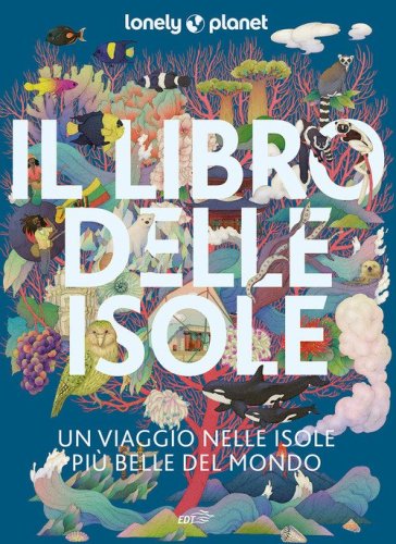 Il libro delle isole Un viaggio tra le isole pi&ugrave; belle del mondo