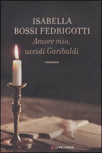 Amore mio, uccidi Garibaldi