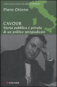 Cavour - Storia pubblica e privata di un politico spregiudicato