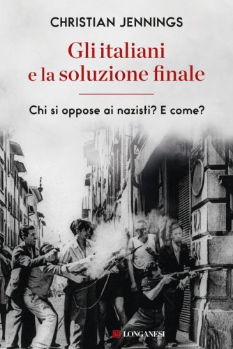Gli italiani e la soluzione finale. Chi si oppose ai nazisti? E come?