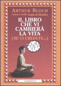 Il libro che vi cambier&agrave; la vita (se ci credete - ..)