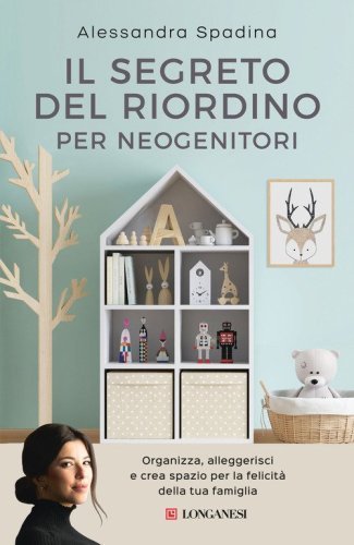 Il segreto del riordino per neogenitori. Organizza, alleggerisci e crea spazio per la felicit&agrave; della tua famiglia