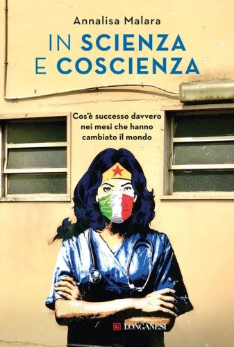 In scienza e coscienza. Cos'&egrave; successo davvero nei mesi che hanno cambiato il mondo