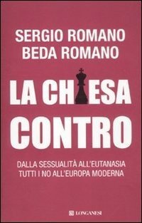 La Chiesa contro - Dalla sessualit&agrave; all'eutanasia tutti i no all'Europa moderna