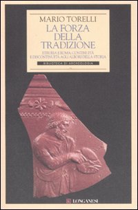 La forza della tradizione - Etruria e Roma: continuit&agrave; e discontinuit&agrave; agli albori della storia