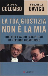 La tua giustizia non &egrave; la mia. Dialogo fra due magistrati in perenne disaccordo