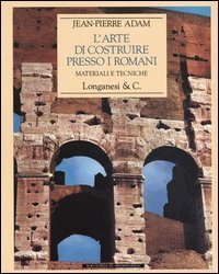 L'arte di costruire presso i romani - Materiali e tecniche