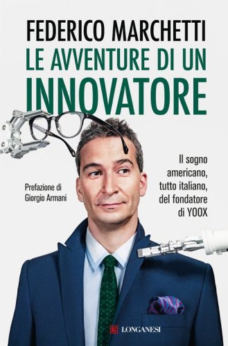 Le avventure di un innovatore. Il sogno americano, tutto italiano, del fondatore di Yoox