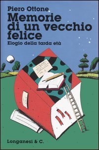 Memorie di un vecchio felice - Elogio della tarda et&agrave;