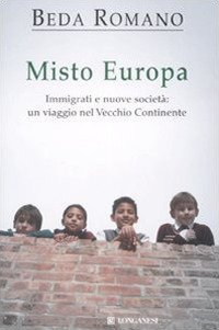 Misto europa. Immigrati e nuove societ&agrave;: un viaggio nel Vecchio Continente