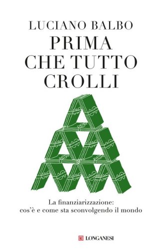 Prima che tutto crolli. La finanziarizzazione: cos'&egrave; e come sta sconvolgendo il mondo