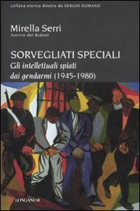 Sorvegliati speciali - Gli intellettuali spiati dai gendarmi (1945-1975)