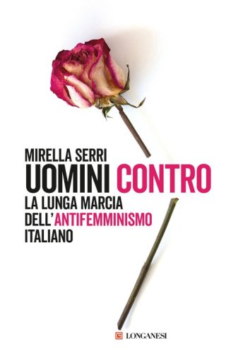 Uomini contro. La lunga marcia dell'antifemminismo in Italia