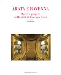 Arata e Ravenna. Opere e progetti nella citt&agrave; di Corrado Ricci