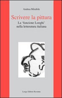 Scrivere la pittura. La &laquo;funzione Longhi&raquo; nella letteratura italiana