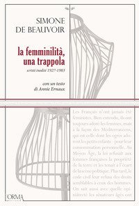 La femminilit&agrave;, una trappola. Scritti inediti 1927-1983