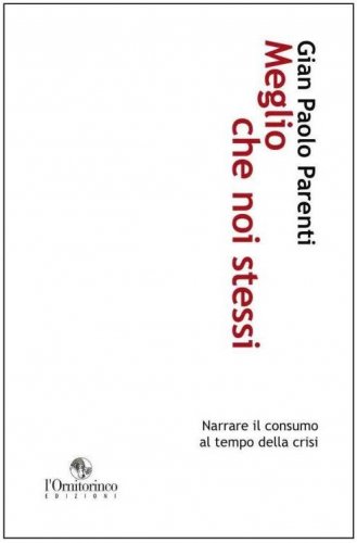 Meglio che noi stessi - Narrare il consumo al tempo della crisi