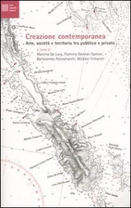 Creazione contemporanea - Arte, societ&agrave; e territorio tra pubblico e privato