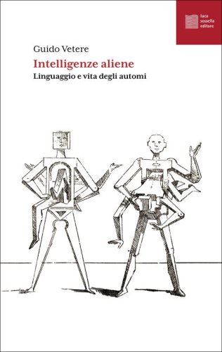 Intelligenze aliene. Linguaggio e vita degli automi