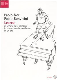 Learco - In un'ora, nove romanzi in musica con Learco Ferrari, in un'ora. Con CD Audio