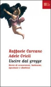 Uscire dal gregge - Storie di conversioni, battesimi, apostasie e sbattezzi