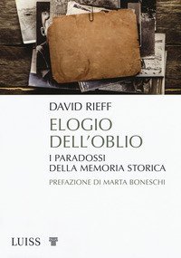 Elogio dell'oblio. I paradossi della memoria storica