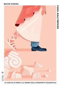 Fuga dall'impero. La caduta di Roma e le origini della prosperit&agrave; occidentale