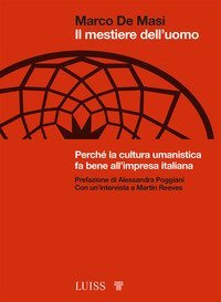Il mestiere dell'uomo. Perch&eacute; la cultura umanistica fa bene all'impresa italiana