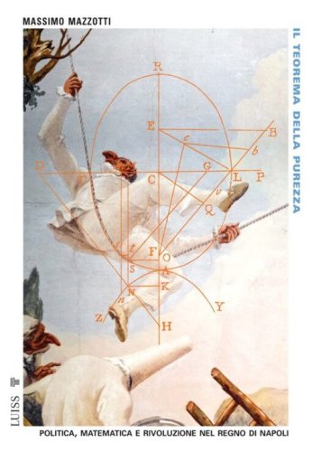 Il teorema della purezza. Politica, matematica e rivoluzione nel Regno di Napoli