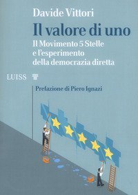 Il valore di uno. Il Movimento 5 Stelle e l'esperimento della democrazia diretta