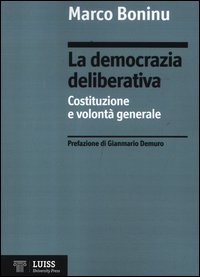 La democrazia deliberativa - Costituzione e volont&agrave; generale
