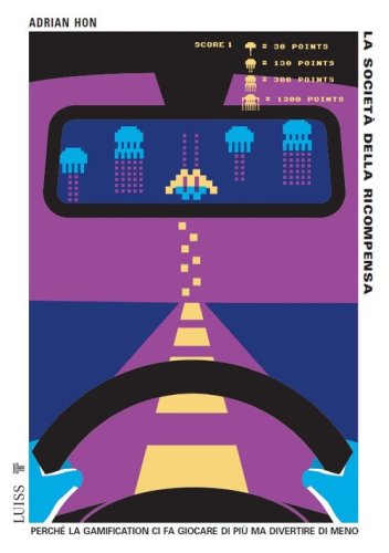 La societ&agrave; della ricompensa. Perch&eacute; la gamification ci fa giocare di pi&ugrave; ma divertire di meno