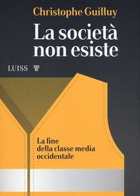 La societ&agrave; non esiste. La fine della classe media occidentale