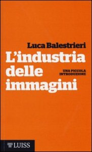 L'industria delle immagini. Una piccola introduzione