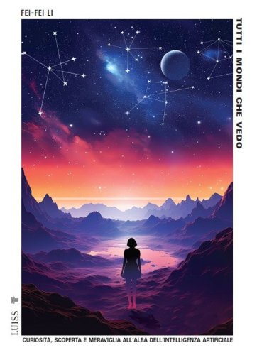 Tutti i mondi che vedo. Curiosit&agrave;, scoperta e meraviglia all'alba dell'intelligenza artificiale