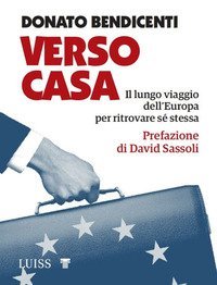 Verso casa. Il lungo viaggio dell'Europa per ritrovare s&eacute; stessa