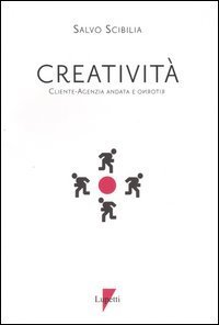 Creativit&agrave; - Cliente-agenzia, andata e ritorno
