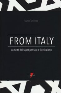 From Italy. L'unicit&agrave; del saper pensare e fare italiano