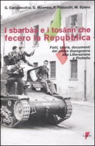 I sbarb&agrave;a e i tos&agrave;nn che fecero la Repubblica. Fatti, storie, documenti dal primo dopoguerra alla liberazione a Pioltello