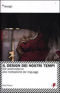 Il design dei nostri tempi. Dal postmoderno alla molteplicit&agrave; dei linguaggi
