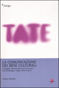 La comunicazione dei beni culturali. Il progetto dell'identit&agrave; visiva di musei, siti archeologici, luoghi della cultura