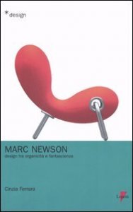 Marc Newson. Design tra organicit&agrave; e fantascienza