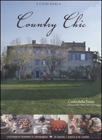 Country chic. Cucinare e ricevere in campagna. La tavola, i men&ugrave; e le ricette