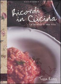 Ricordi in cucina. Le ricette di una vita