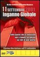 11 Settembre 2001 - Inganno globale. Tutto quello che le televisioni non ci hanno raccontato sui fatti di quel giorno