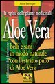 Aloe vera - Belli e sani in modo naturale con l'estratto puro di aloe vera