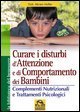 Curare i disturbi dell'attenzione e di comportamento dei bambini - Complementi nutrizionali e trattamenti psiclogici