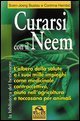 Curarsi con il neem - L'albero della slute e i suoi mille impieghi come medicinale, contraccettivo, aiuto nell'agricoltura...
